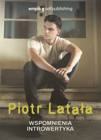 Wspomnienia introwertyka - Piotr Latała - ebook