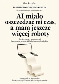 AI miało oszczędzać mi czas, a mam jeszcze więcej roboty - Max Paradox - ebook