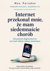 Internet przekonał mnie, że mam siedemnaście chorób - Max Paradox - ebook