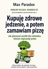 Kupuję zdrowe jedzenie, a potem zamawiam pizzę - Max Paradox - ebook