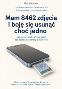 Mam 8462 zdjęcia i boję się usunąć choć jedno - Max Paradox - ebook
