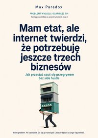 Mam etat, ale internet twierdzi, że potrzebuję jeszcze trzech biznesów - Max Paradox - ebook