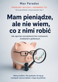 Mam pieniądze, ale nie wiem, co z nimi robić - Max Paradox - ebook