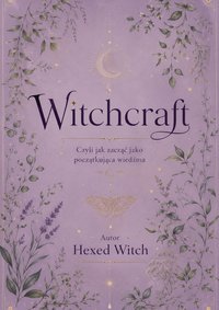 Witchcraft - Czyli jak zacząć jako początkująca wiedźma - Hexed Witch - ebook