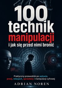 100 technik manipulacji i jak się przed nimi bronić - Adrian Noren - ebook
