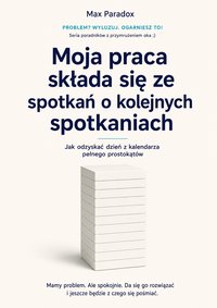 Moja praca składa się ze spotkań o kolejnych spotkaniach - Max Paradox - ebook