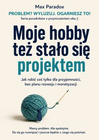 Moje hobby też stało się projektem - Max Paradox - ebook