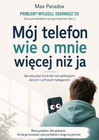 Mój telefon wie o mnie więcej niż ja - Max Paradox - ebook