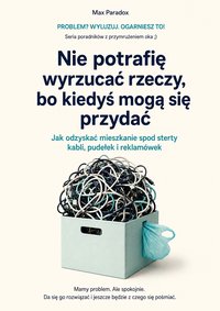 Nie potrafię wyrzucać rzeczy, bo kiedyś mogą się przydać - Max Paradox - ebook