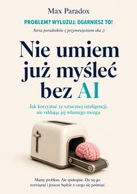 Nie umiem już myśleć bez AI - Max Paradox - ebook