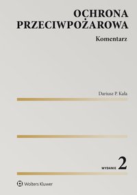 Ochrona przeciwpożarowa. Komentarz - Dariusz P. Kała - ebook