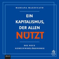 Ein Kapitalismus, der allen nützt - Mariana Mazzucato - audiobook