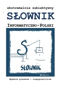 ekstremalnie subiektywny Słownik Informatyczno-Polski - GRZEGORZ SZTANDERA - ebook