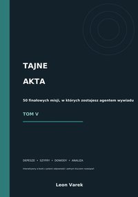 TAJNE AKTA - 50 misji TOM V - interaktywny - Leon Varek - ebook