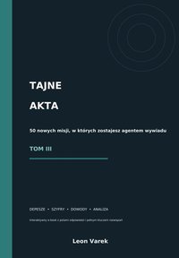 TAJNE AKTA - 50 misji TOM III – interaktywny - Leon Varek - ebook
