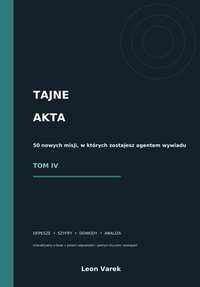 TAJNE AKTA - 50 misji TOM IV – interaktywny - Leon Varek - ebook