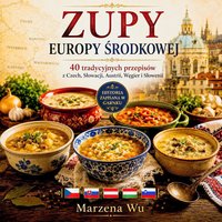 Zupy Europy Środkowej - 40 przepisów z CZ, SK, A, HU, SLO - Marzena Wu - ebook