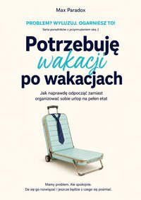 Potrzebuję wakacji po wakacjach - Max Paradox - ebook