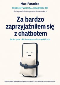 Za bardzo zaprzyjaźniłem się z chatbotem - Max Paradox - ebook