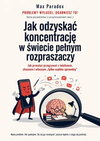 Jak odzyskać koncentrację w świecie pełnym rozpraszaczy - Max Paradox - ebook