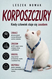 KORPOSZCZURY Kiedy człowiek staje się zasobem - Leszek Nowak - ebook