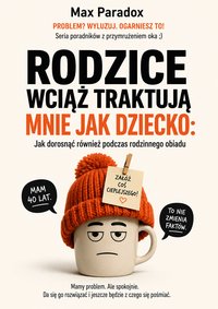 Rodzice wciąż traktują mnie jak dziecko - Max Paradox - ebook