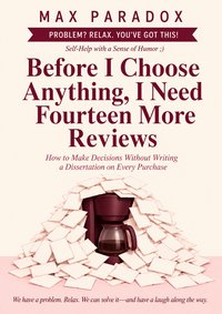 Before I Choose Anything, I Need Fourteen More Reviews - Max Paradox - ebook