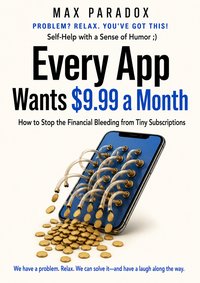 Every App Wants $9.99 a Month - Max Paradox - ebook