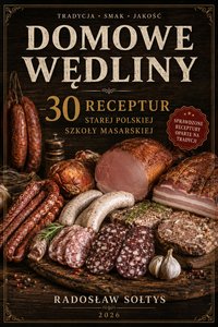 DOMOWE WĘDLINY 30 RECEPTUR STAREJ SZKOŁY MASARSKIEJ - Radosław Sołtys - ebook