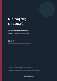 Nie daj się oszukać. 50 internetowych pułapek TOM IV- interaktywny ebook - Adrian Noren - ebook