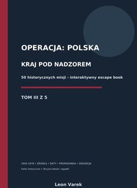 OPERACJA POLSKA. KRAJ POD NADZOREM. 50 interaktywnych historii - TOM III - Leon Varek - ebook