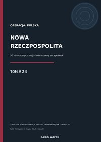 OPERACJA POLSKA. NOWA RZECZPOSPOLITA. 50 interaktywnych historii - TOM V - Leon Varek - ebook