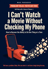 I Can't Watch a Movie Without Checking My Phone - Max Paradox - ebook
