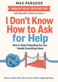 I Don't Know How to Ask for Help - Max Paradox - ebook
