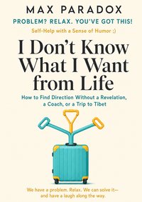 I Don't Know What I Want from Life - Max Paradox - ebook