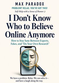 I Don't Know Who to Believe Online Anymore - Max Paradox - ebook