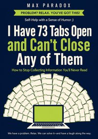 I Have 73 Tabs Open and Can't Close Any of Them - Max Paradox - ebook