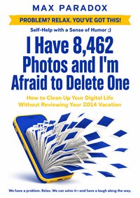 I Have 8,462 Photos and I'm Afraid to Delete One - Max Paradox - ebook