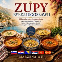 Zupy byłej Jugosławii - 48 tradycyjnych przepisów - Marzena Wu - ebook