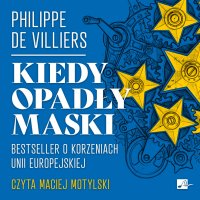 Kiedy opadły maski. Bestseller o korzeniach Unii Europejskiej - Philippe de Villiers - audiobook