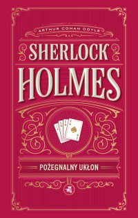 Pożegnalny ukłon. Sherlock Holmes - Arthur Conan Doyle - ebook