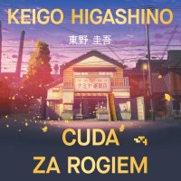 Cuda za rogiem - Keigo Higashino - audiobook