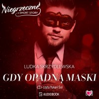 Gdy opadną maski. Niegrzeczne short story - Ludka Skrzydlewska - audiobook