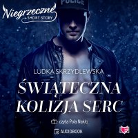 Świąteczna kolizja serc. Niegrzeczne short story - Ludka Skrzydlewska - audiobook
