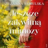 Jeszcze zakwitną mimozy - Zuzanna Samulska - audiobook