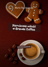Piernikowa miłość w Grande Coffee - Marta Ręczkowska - ebook