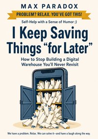 I Keep Saving Things “for Later” - Max Paradox - ebook