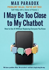 I May Be Too Close to My Chatbot - Max Paradox - ebook