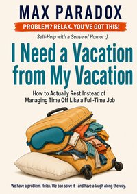 I Need a Vacation from My Vacation - Max Paradox - ebook