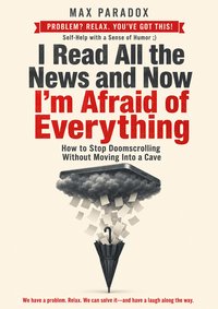 I Read All the News and Now I'm Afraid of Everything - Max Paradox - ebook